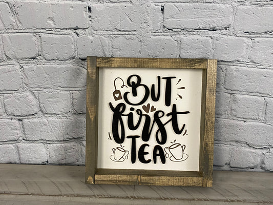 But First Tea - Farmhouse Decor - Whimsical Decor Sign