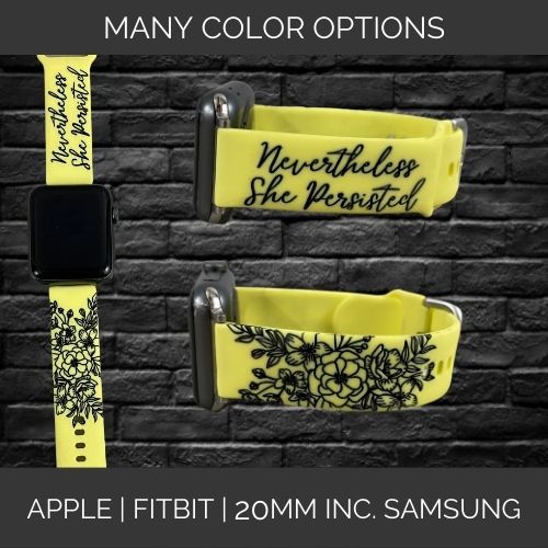 Nevertheless She Persisted | Inspirational | Apple Samsung Fitbit Compatible Watchband | Multiple Colors Available