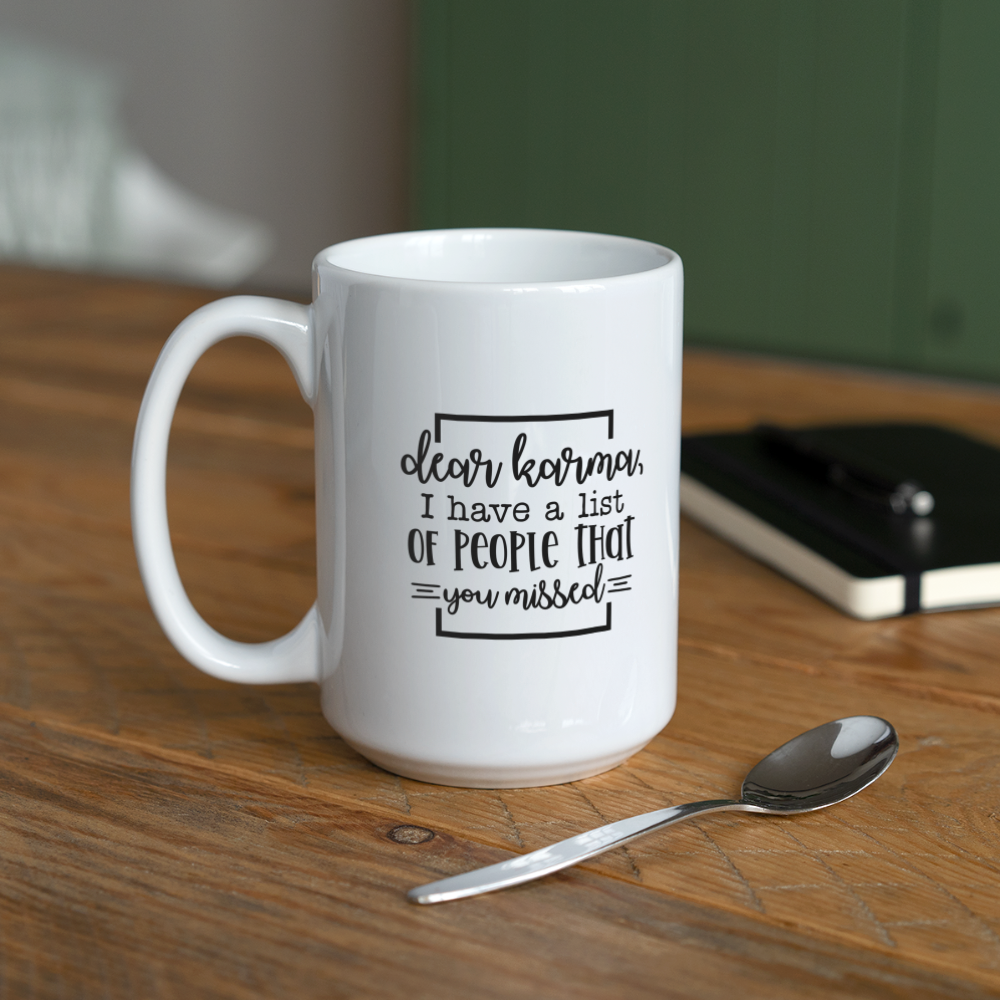 Dear Karma, I Have A List of People That You Missed | Coffee Mug | Funny - white