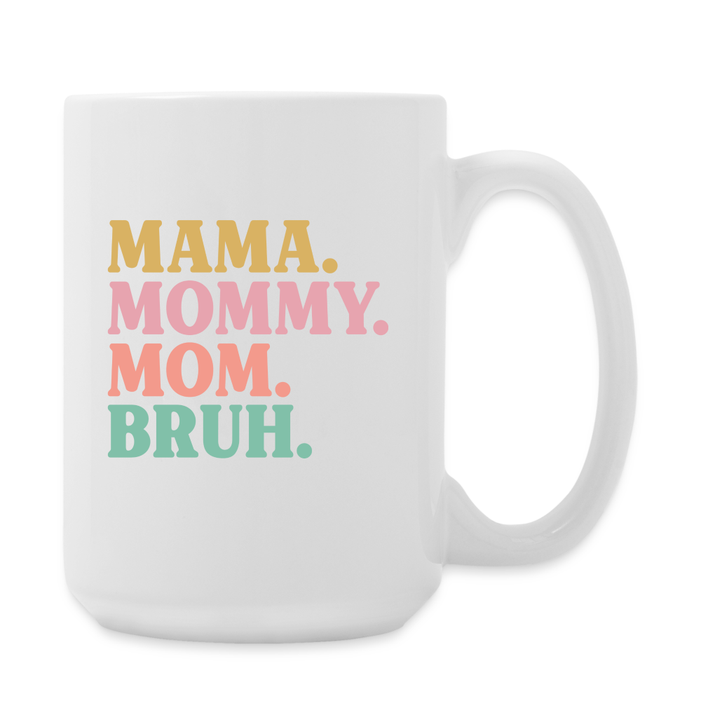 Mama. Mommy. Mom. Bruh Mug | Coffee Mug | Funny - white
