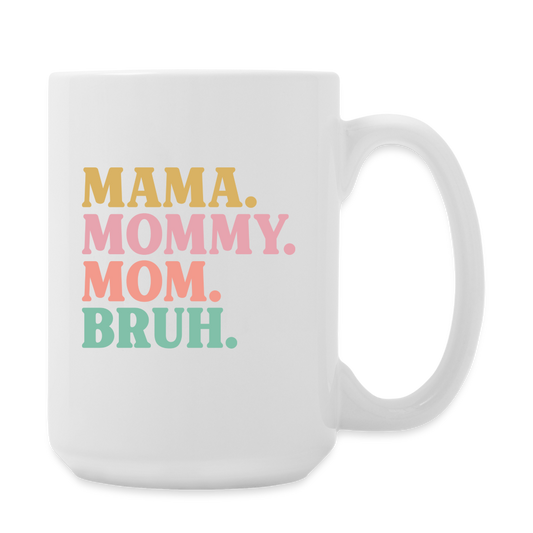 Mama. Mommy. Mom. Bruh Mug | Coffee Mug | Funny - white