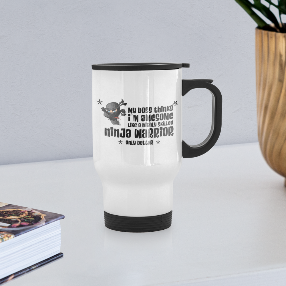 My boss thinks I'm awesome like a ninja warrior | Travel Mug | Funny - white