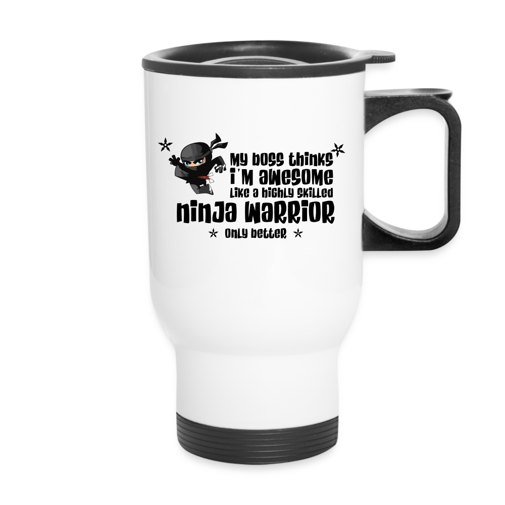 My boss thinks I'm awesome like a ninja warrior | Travel Mug | Funny - white