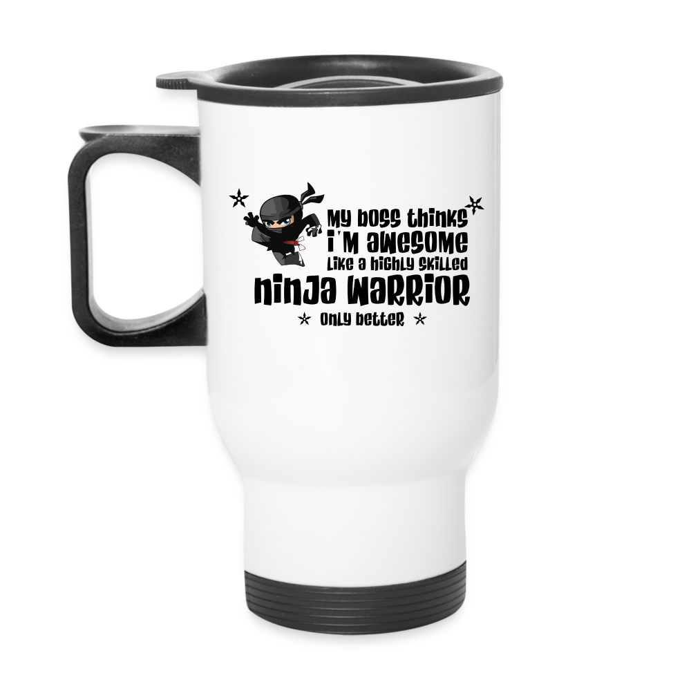 My boss thinks I'm awesome like a ninja warrior | Travel Mug | Funny - white