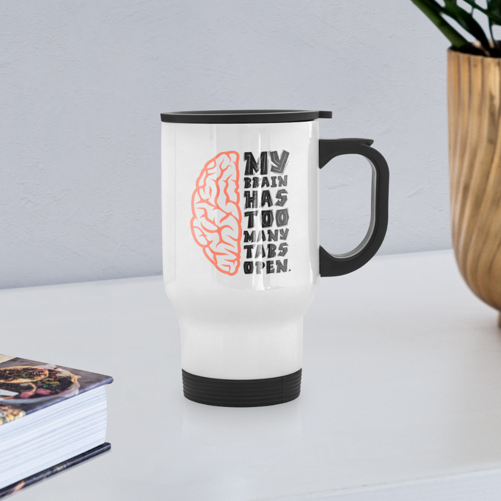 My Brain Has Too Many Tabs Open | Travel Mug | Funny - white