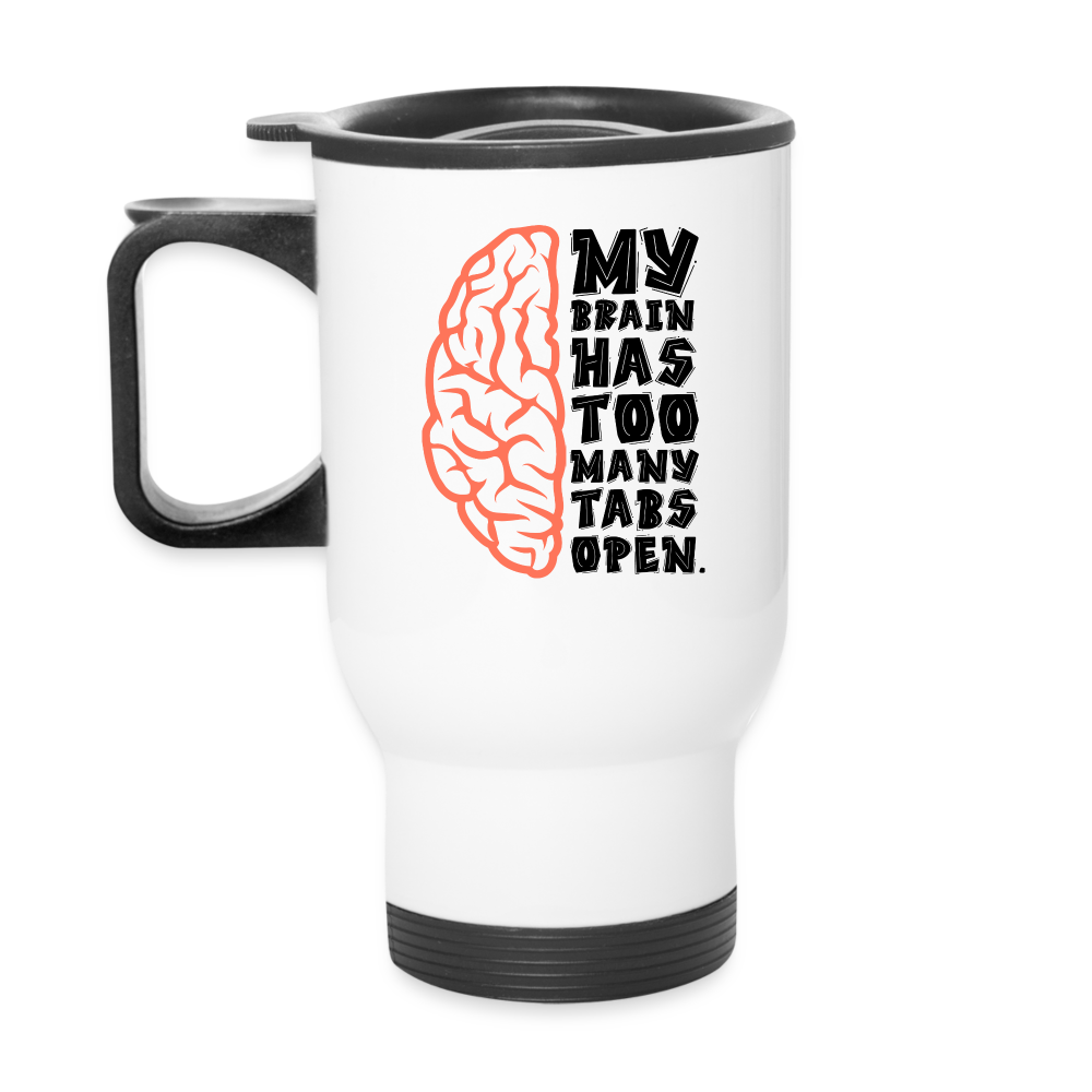 My Brain Has Too Many Tabs Open | Travel Mug | Funny - white