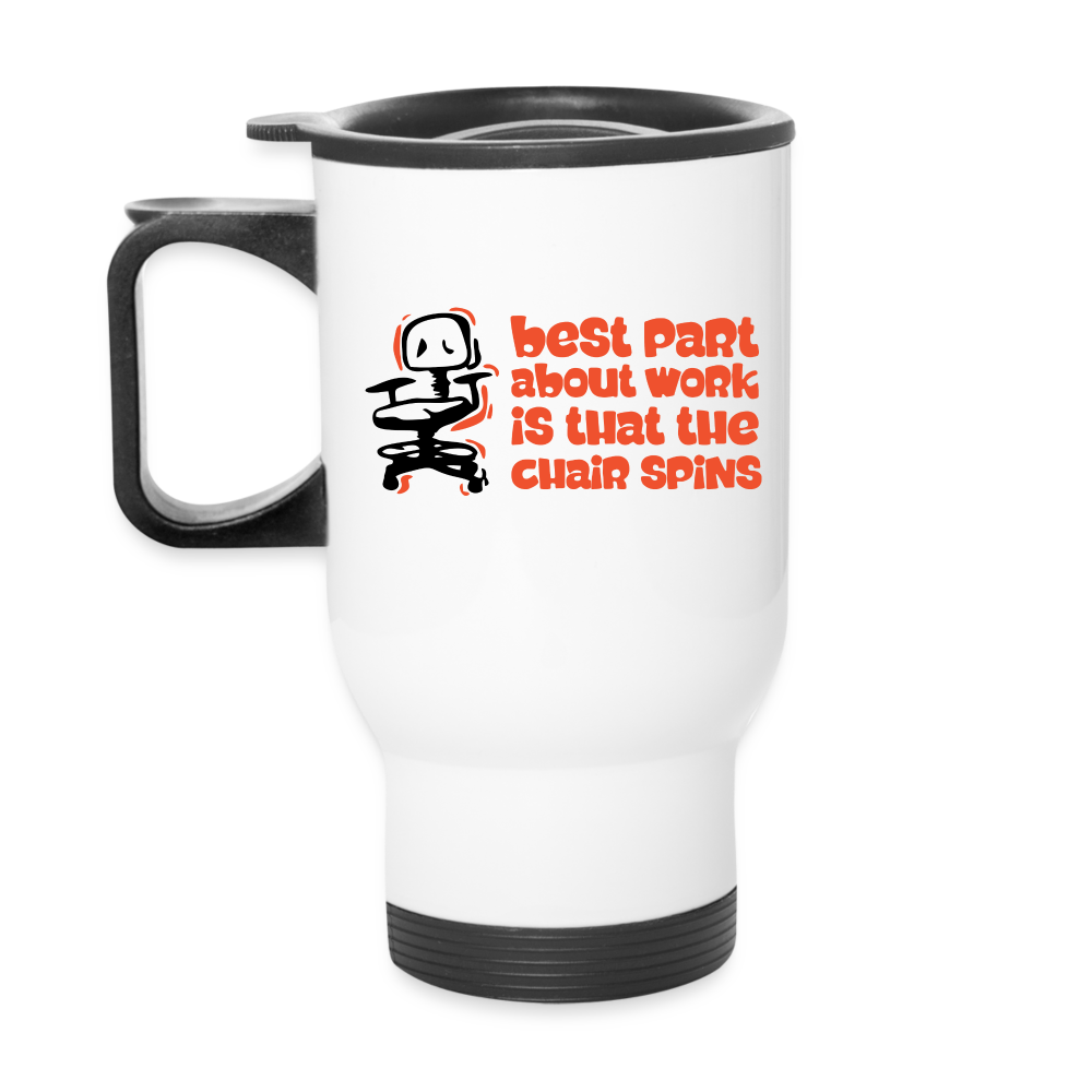 Best Part About Work Is That The Chair Spins | Travel Mug | Funny - white