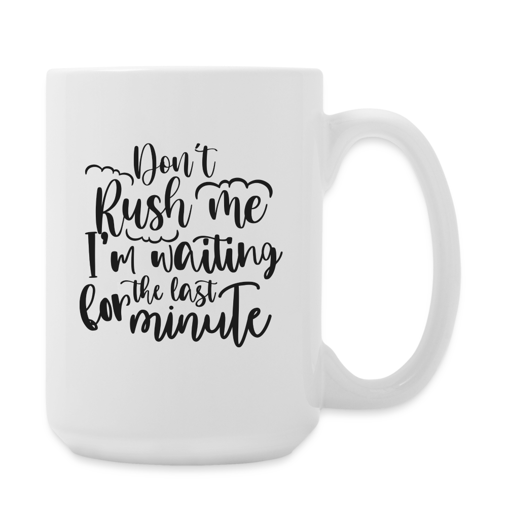 Don't Rush Me I'm Waiting For The Last Minute | Coffee Mug | Funny - white