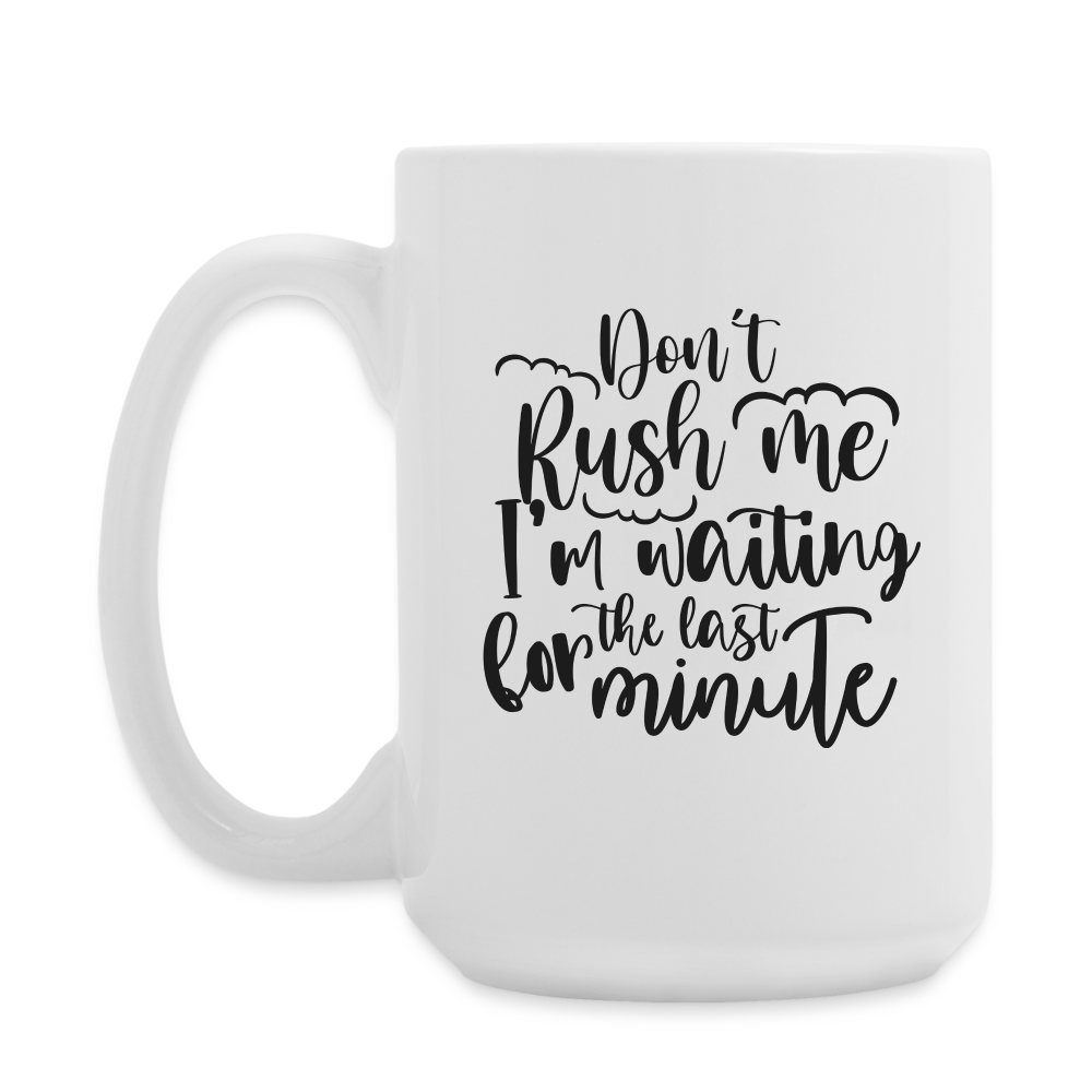 Don't Rush Me I'm Waiting For The Last Minute | Coffee Mug | Funny - white