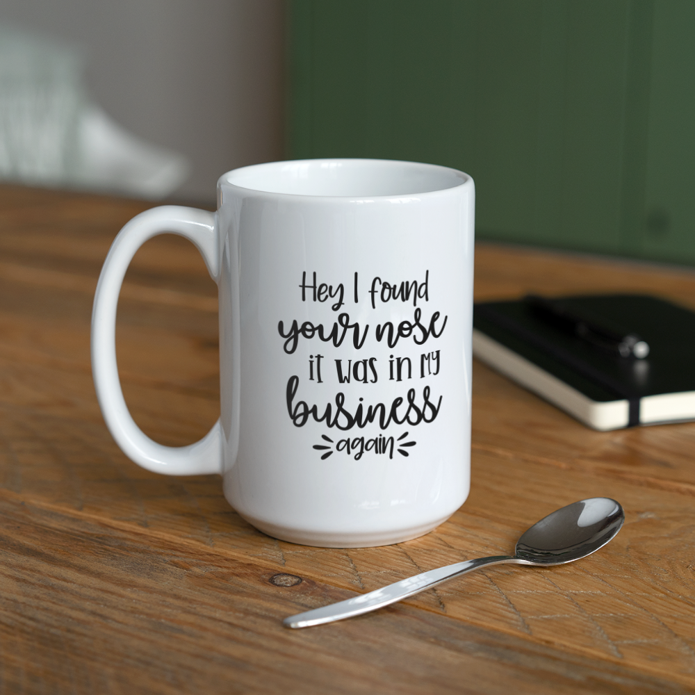 Hey I Found Your Nose It Was In My Business Again | Coffee Mug | Funny - white