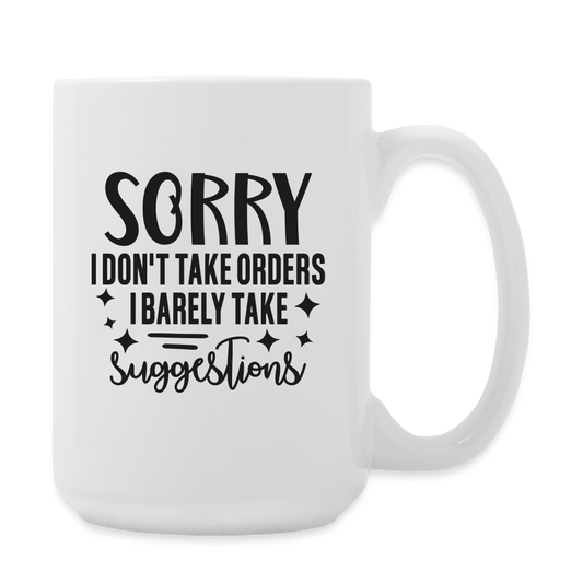 Sorry I Don't Take Orders I Barely Take Suggestions | Coffee Mug | Funny - white