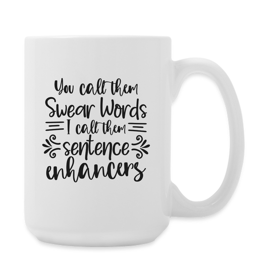 You Call Them Swear Words I Call Them Sentence Enhancers | Coffee Mug | Funny - white