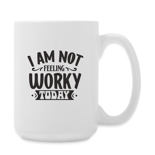 I Am Not Feeling Worky Today | Coffee Mug | Funny - white