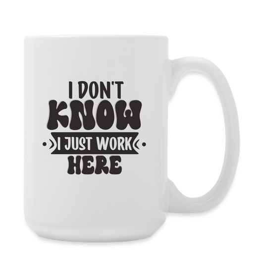 I Don't Know I Just Work Here | Coffee Mug | Funny - white