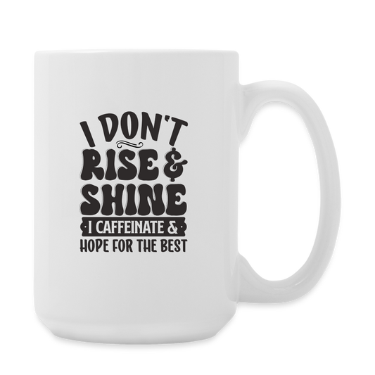 I Don't Rise & Shine I Caffeinate & Hope For The Best | Coffee Mug | Funny - white
