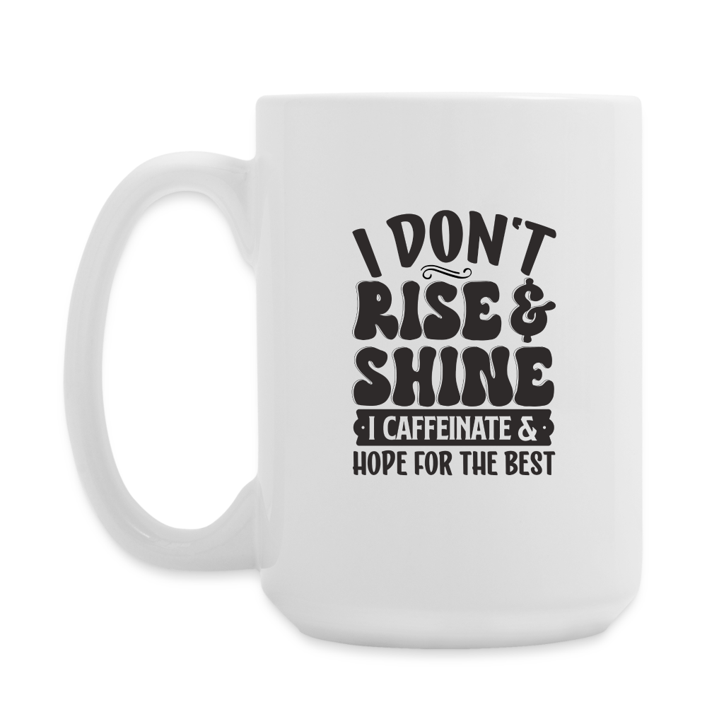I Don't Rise & Shine I Caffeinate & Hope For The Best | Coffee Mug | Funny - white