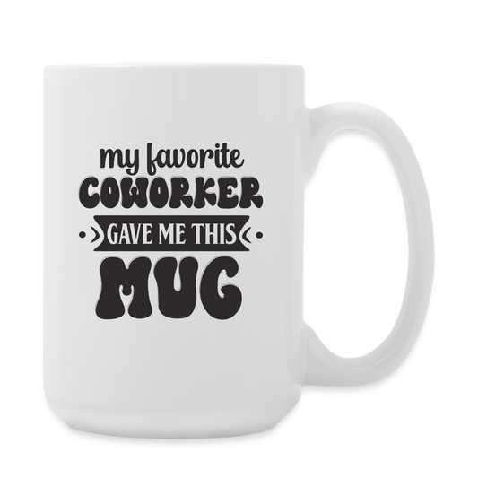 My Favorite Coworker Gave Me This Mug | Coffee Mug | Funny - white