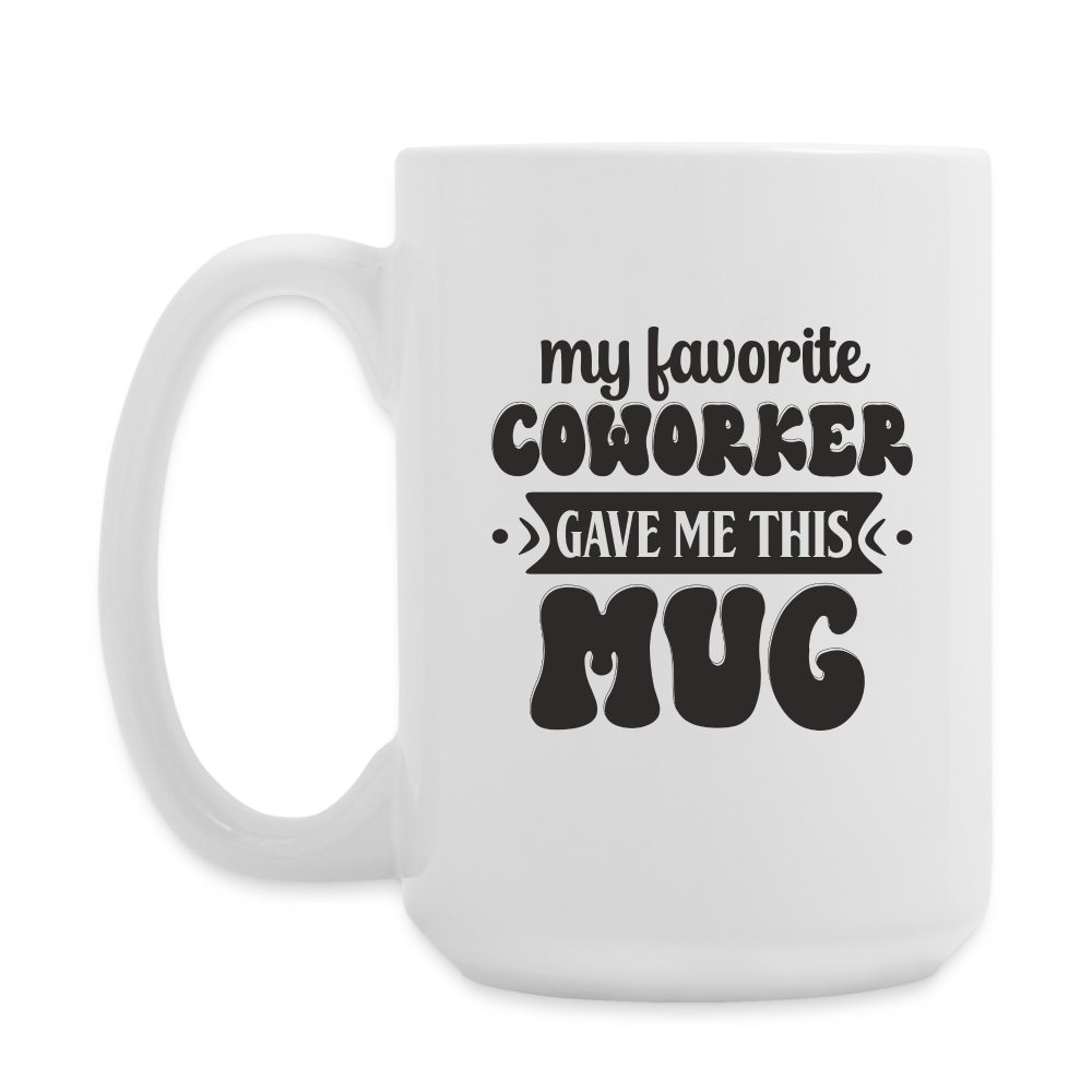 My Favorite Coworker Gave Me This Mug | Coffee Mug | Funny - white
