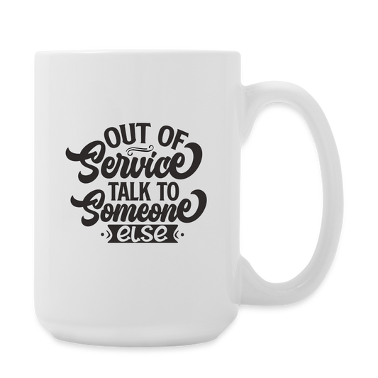 Out Of Service Talk To Someone Else | Coffee Mug | Funny - white
