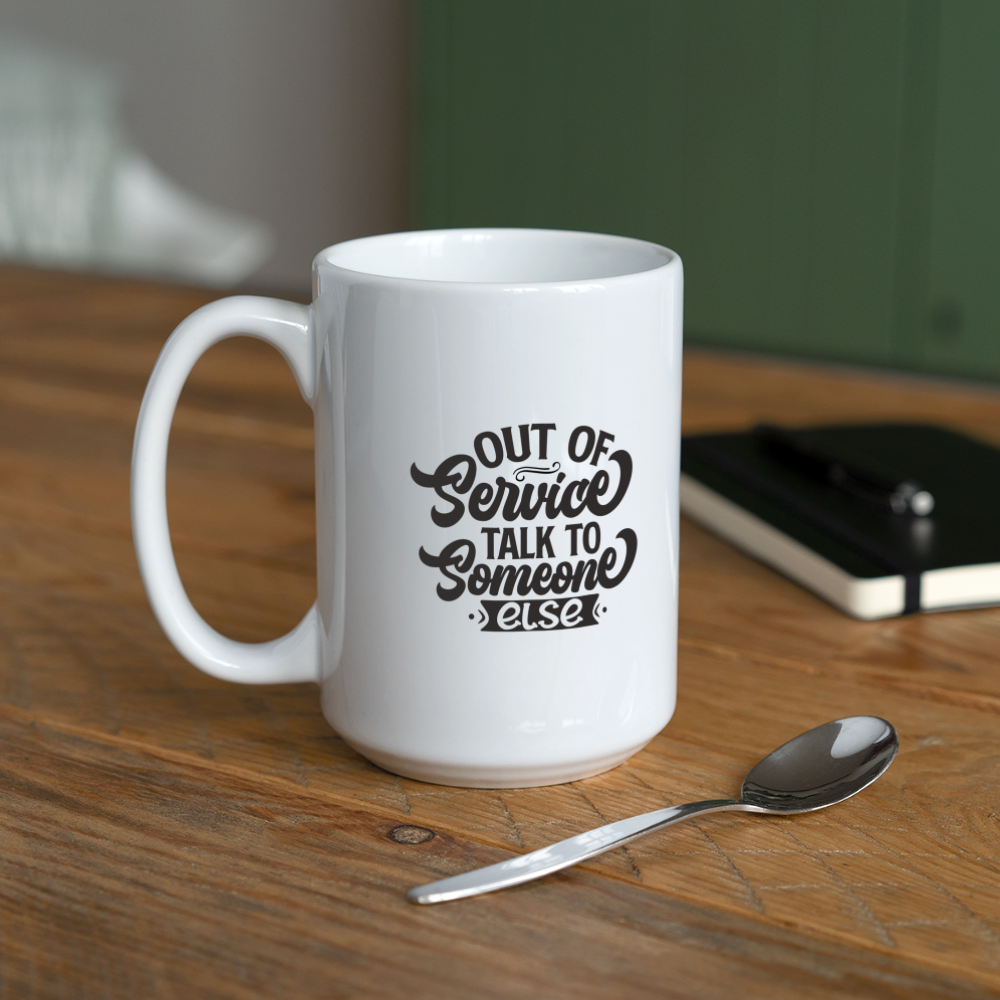 Out Of Service Talk To Someone Else | Coffee Mug | Funny - white