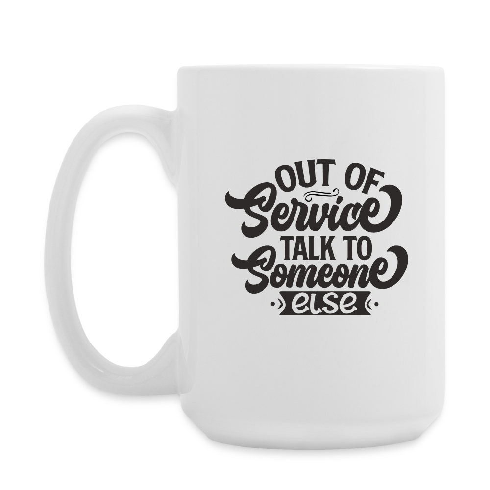 Out Of Service Talk To Someone Else | Coffee Mug | Funny - white