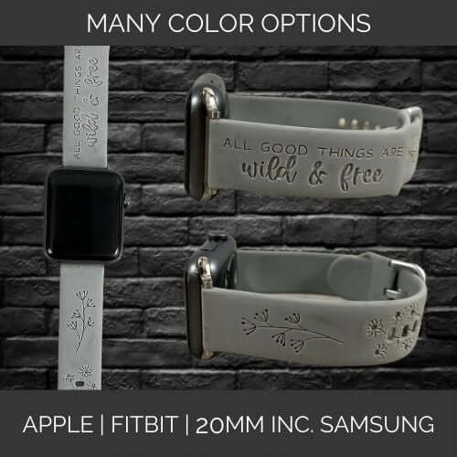 All Good Things are Wild and Free | Inspirational | Apple Samsung Fitbit Compatible Watchband | Multiple Colors Available