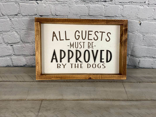 All Guests Must be Approved by Dogs Sign - Farmhouse Decor - Funny Decor Sign