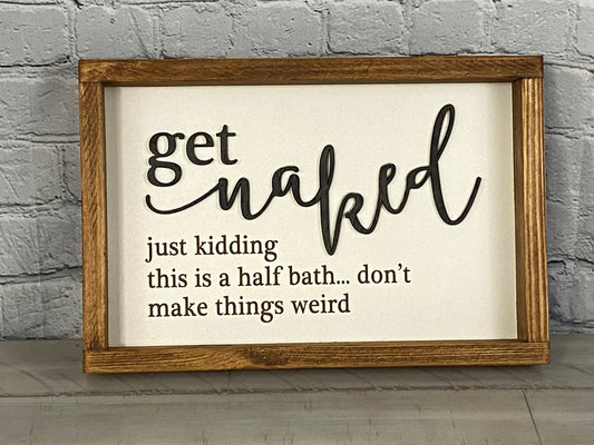 Get Naked Just Kidding Sign - Farmhouse Decor - Funny Decor Sign