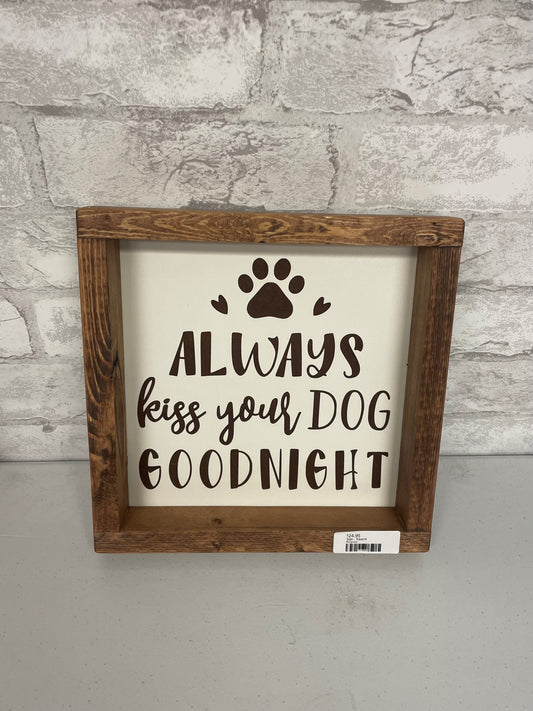 Always Kiss Your Dog Goodnight - Farmhouse Decor - Funny Decor Sign
