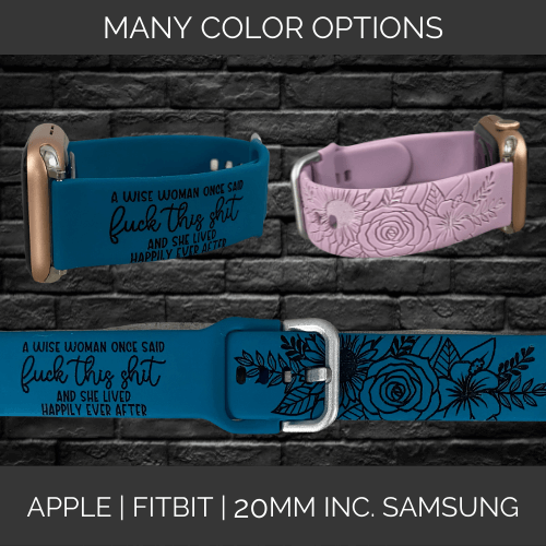 A Wise Woman Once Said Fuck This Shit and She Lived Happily Ever After | Apple Samsung Fitbit Compatible Watchband | Multiple Colors Available
