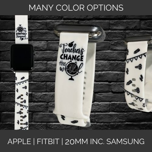 Teachers Change The World | Apple Samsung Fitbit Compatible Watchband | Multiple Colors Available