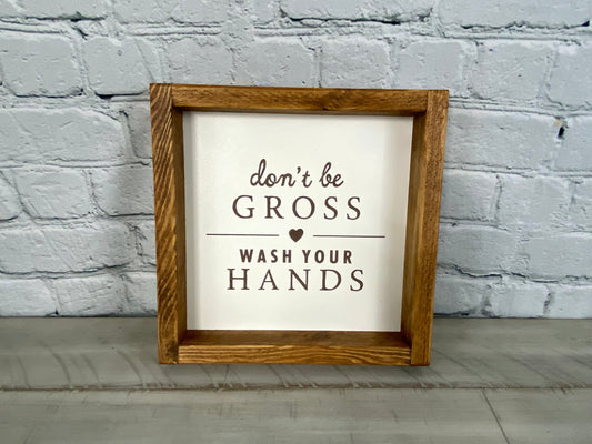 Don't Be Gross Wash Your Hands Sign - Farmhouse Decor - Funny Decor Sign