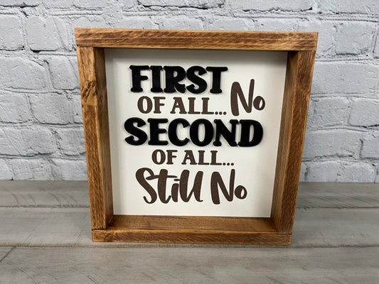 First of All No, Second of All Still No Sign - Farmhouse Decor - Funny Decor Sign