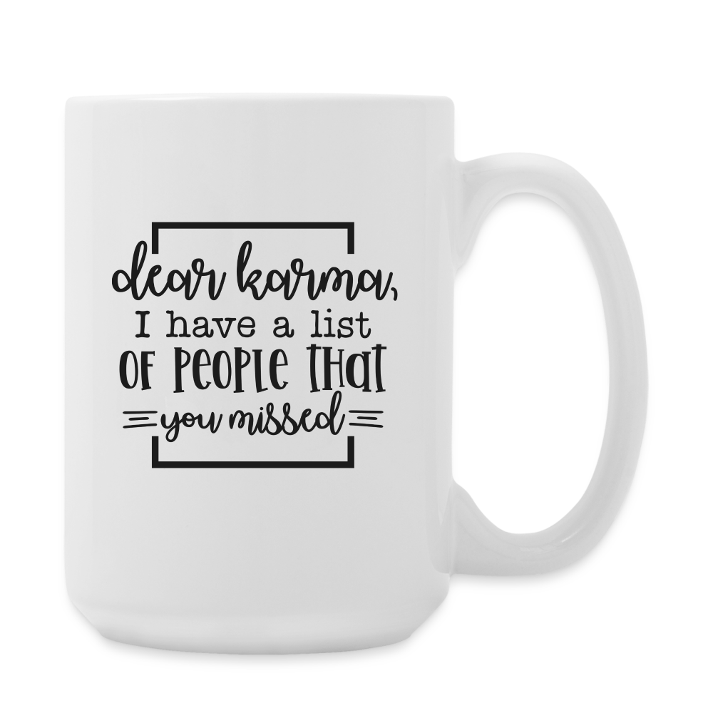 Dear Karma, I Have A List of People That You Missed | Coffee Mug | Funny - white