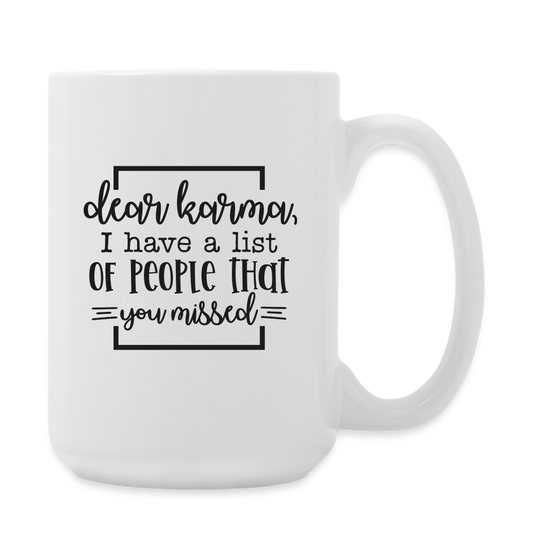 Dear Karma, I Have A List of People That You Missed | Coffee Mug | Funny - white
