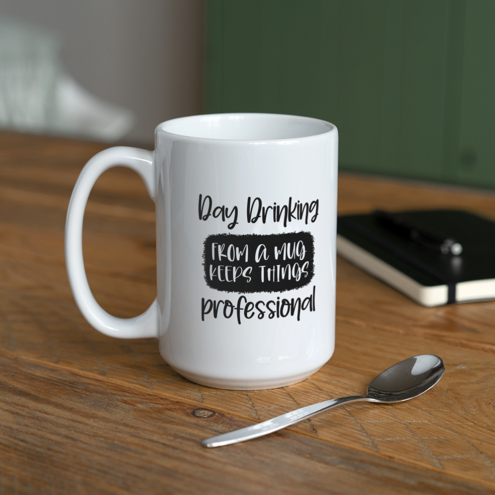 Day Drinking From A Mug Keeps Things Professional | Coffee Mug | Funny - white