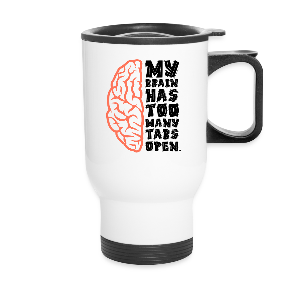 My Brain Has Too Many Tabs Open | Travel Mug | Funny - white