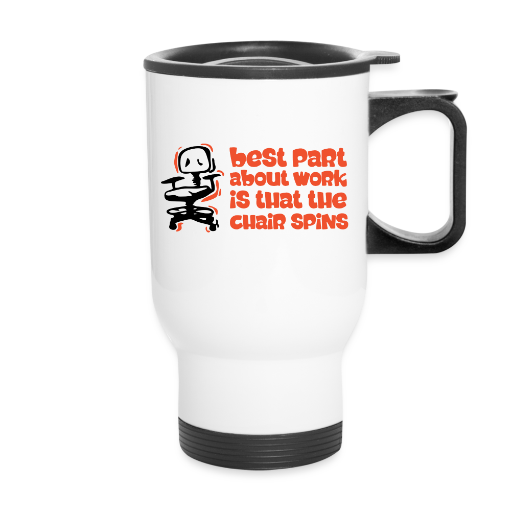 Best Part About Work Is That The Chair Spins | Travel Mug | Funny - white