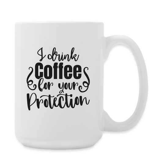 I Drink Coffee For Your Protection | Coffee Mug | Funny - white