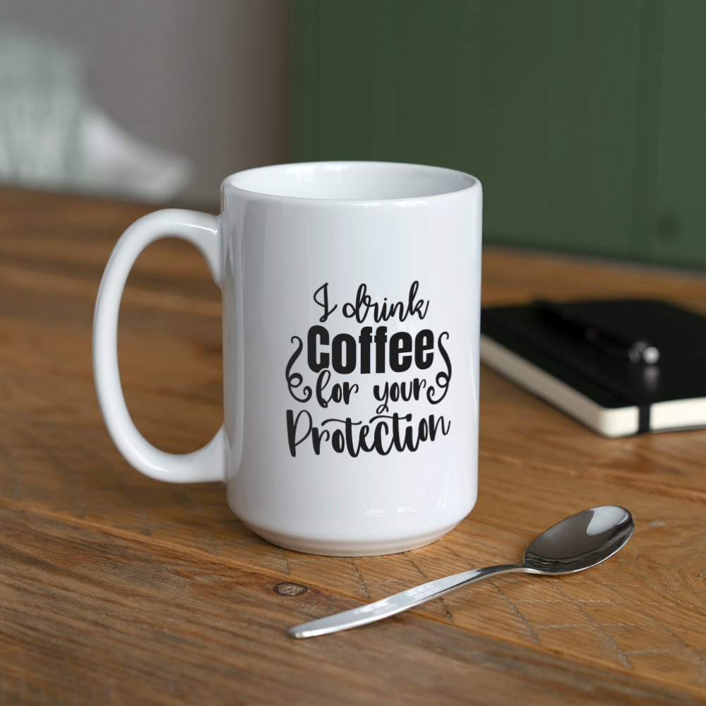 I Drink Coffee For Your Protection | Coffee Mug | Funny - white