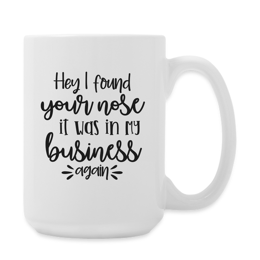 Hey I Found Your Nose It Was In My Business Again | Coffee Mug | Funny - white