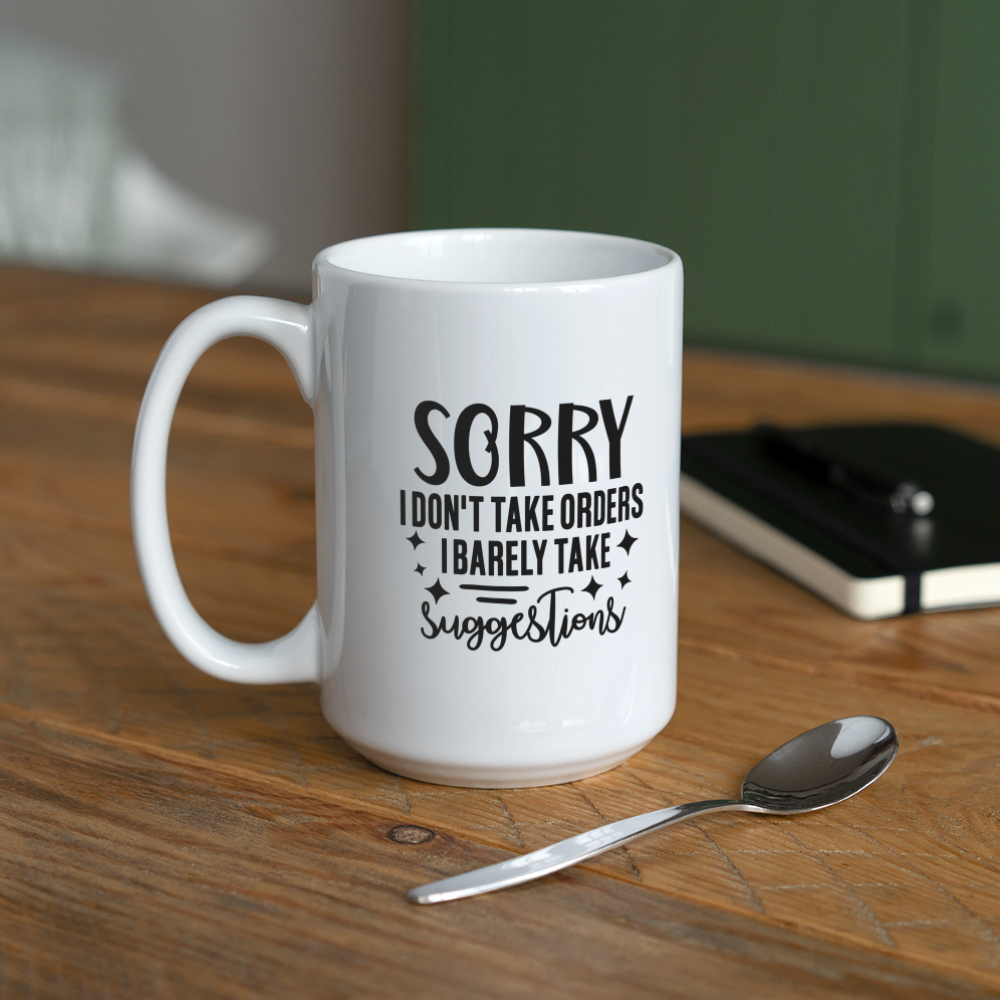 Sorry I Don't Take Orders I Barely Take Suggestions | Coffee Mug | Funny - white