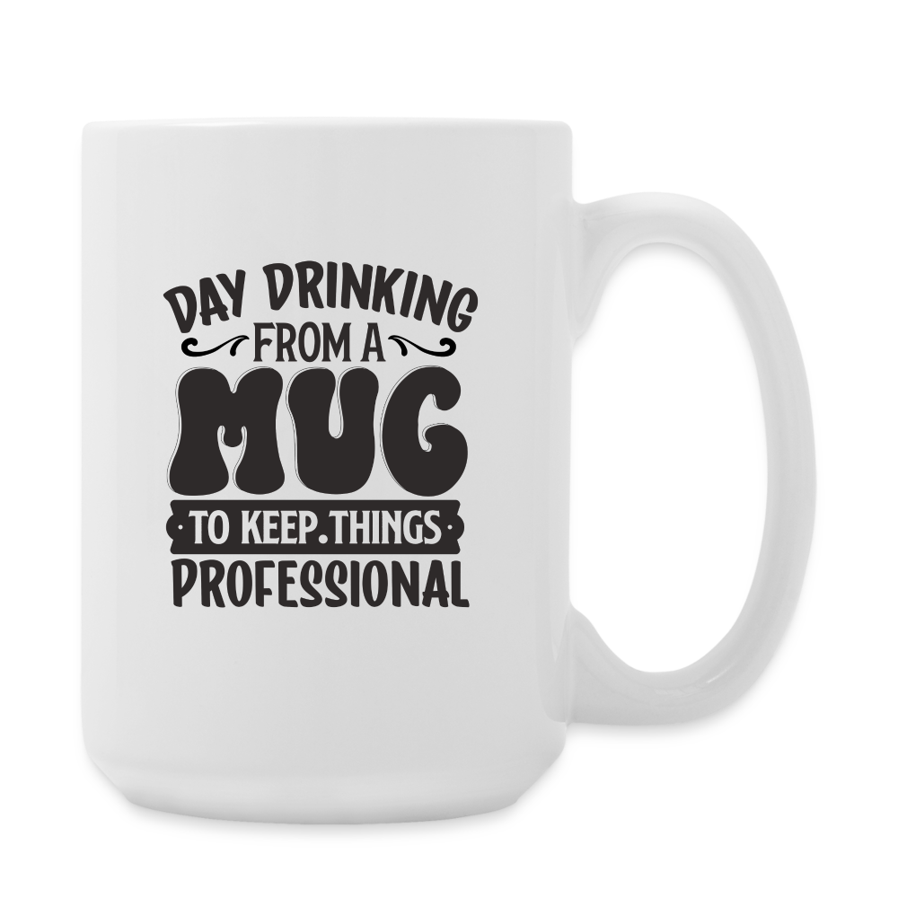 Day Drinking From A Mug To Keep Things Professional | Coffee Mug | Funny - white