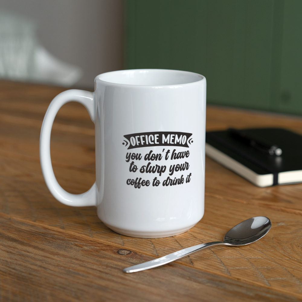 Office Memo: You Don't Have To Slurp Your Coffee To Drink It | Coffee Mug | Funny - white