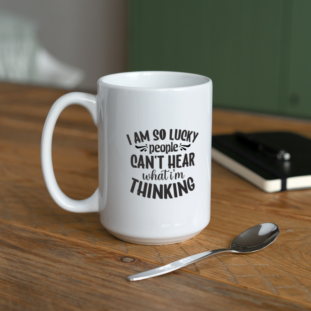 I Am So Lucky People Can't Hear What I'm Thinking | Coffee Mug | Funny - white