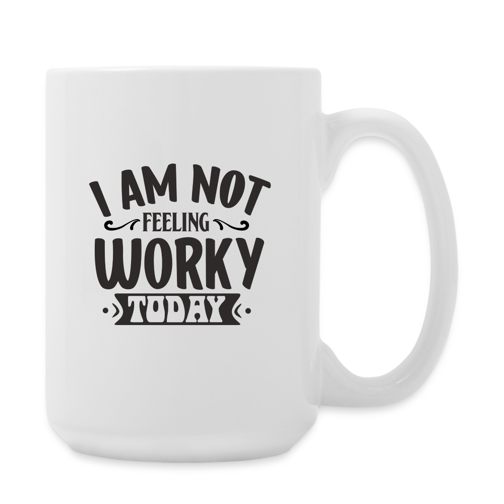 I Am Not Feeling Worky Today | Coffee Mug | Funny - white