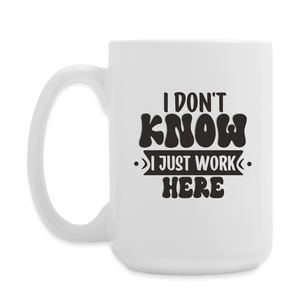 I Don't Know I Just Work Here | Coffee Mug | Funny - white