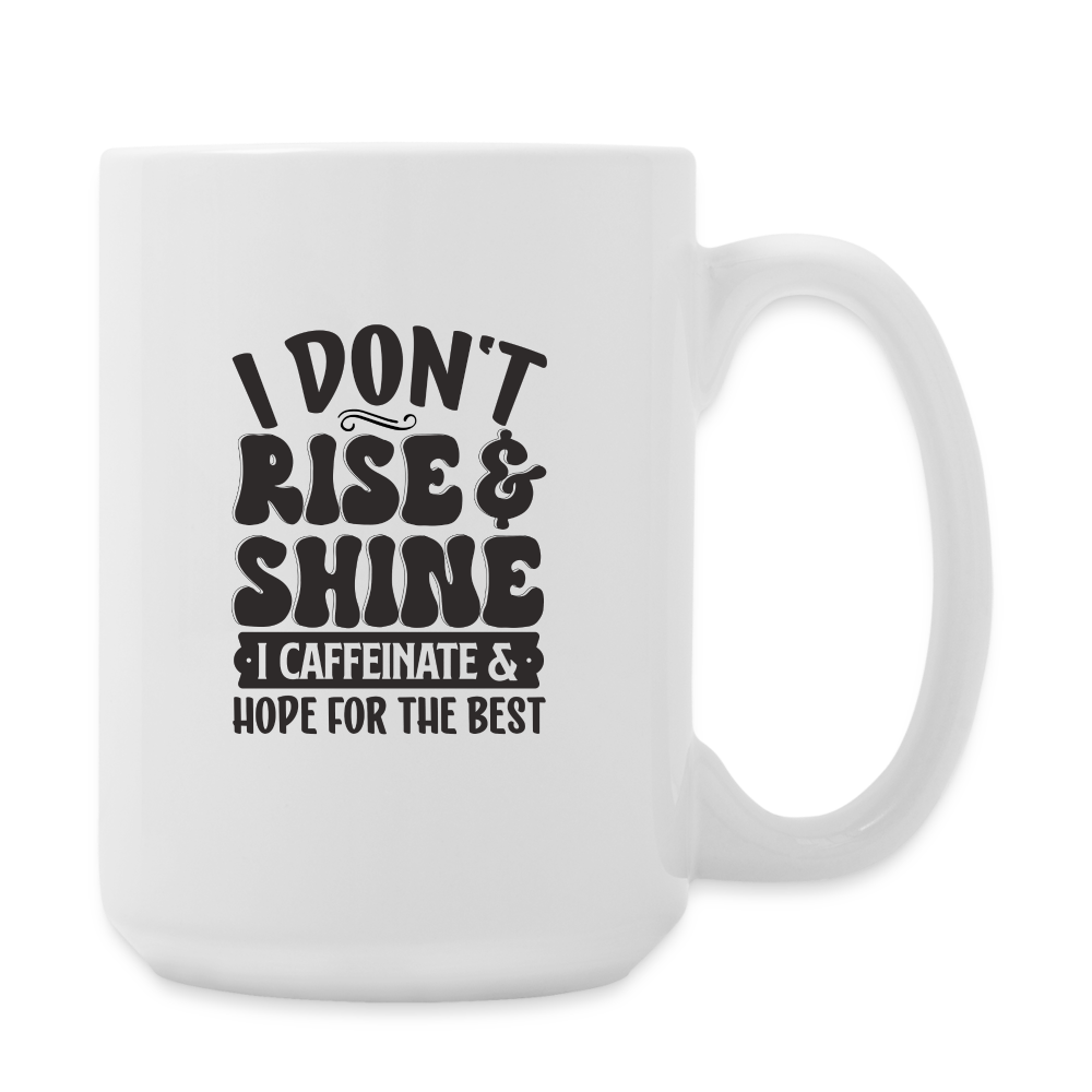 I Don't Rise & Shine I Caffeinate & Hope For The Best | Coffee Mug | Funny - white