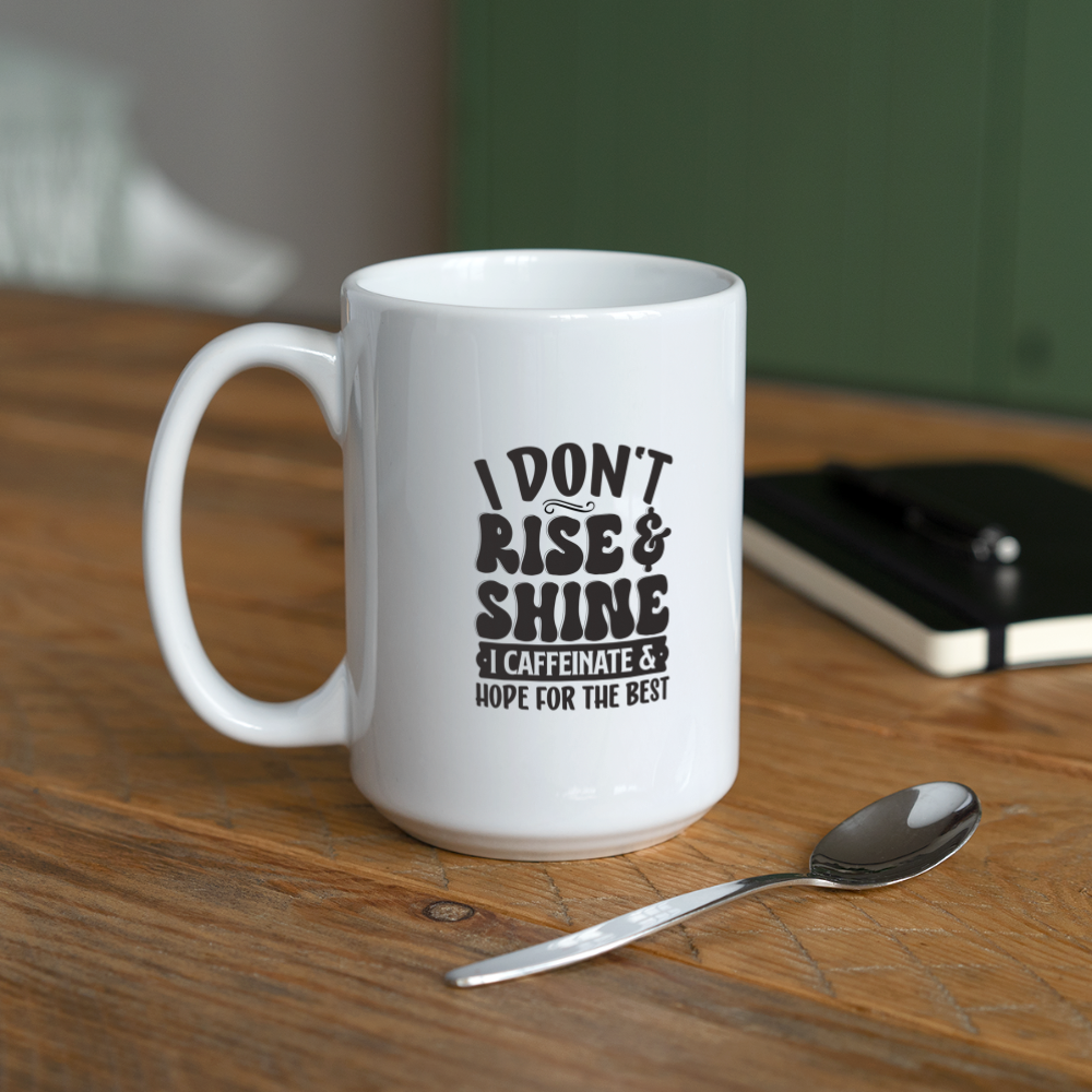 I Don't Rise & Shine I Caffeinate & Hope For The Best | Coffee Mug | Funny - white