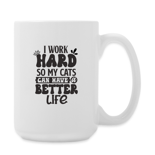 I Work Hard So My Cats Can Have A Better Life | Coffee Mug | Funny - white
